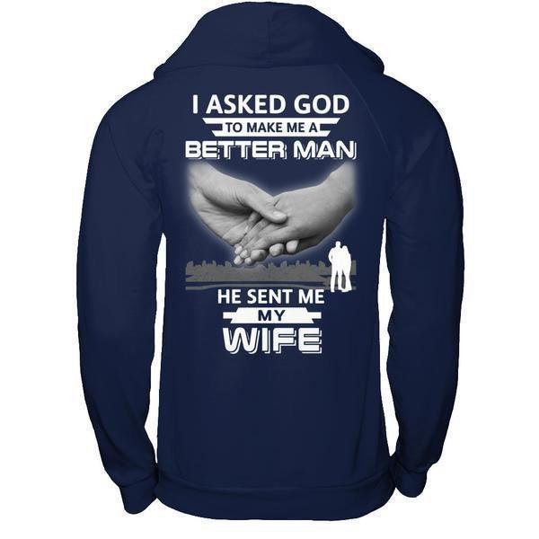 I Asked God To Make Me A Better Man He Sent Me My Wife-T-Shirt & Hoodie-Pullover Hoodie-Navy