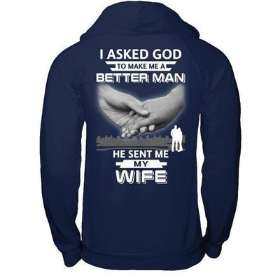 I Asked God To Make Me A Better Man He Sent Me My Wife-T-Shirt & Hoodie-Pullover Hoodie-Navy