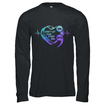 You Matter Dont Let Your Story End Suicide Prevention-T-Shirt & Hoodie-Long Sleeve T-Shirt-Black
