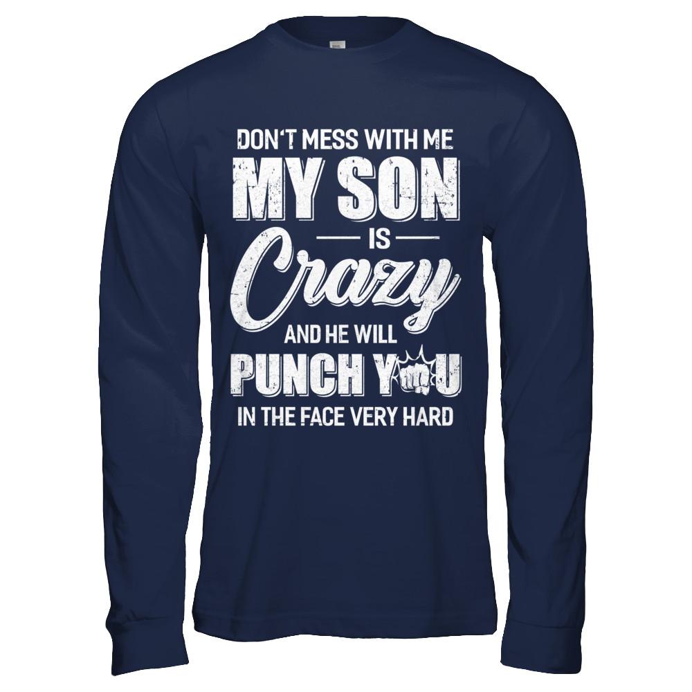 Don't Mess With Me My Son Is Crazy Fathers Mothers Day-T-Shirt & Hoodie-Long Sleeve T-Shirt-Navy