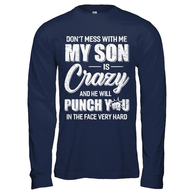 Don't Mess With Me My Son Is Crazy Fathers Mothers Day-T-Shirt & Hoodie-Long Sleeve T-Shirt-Navy