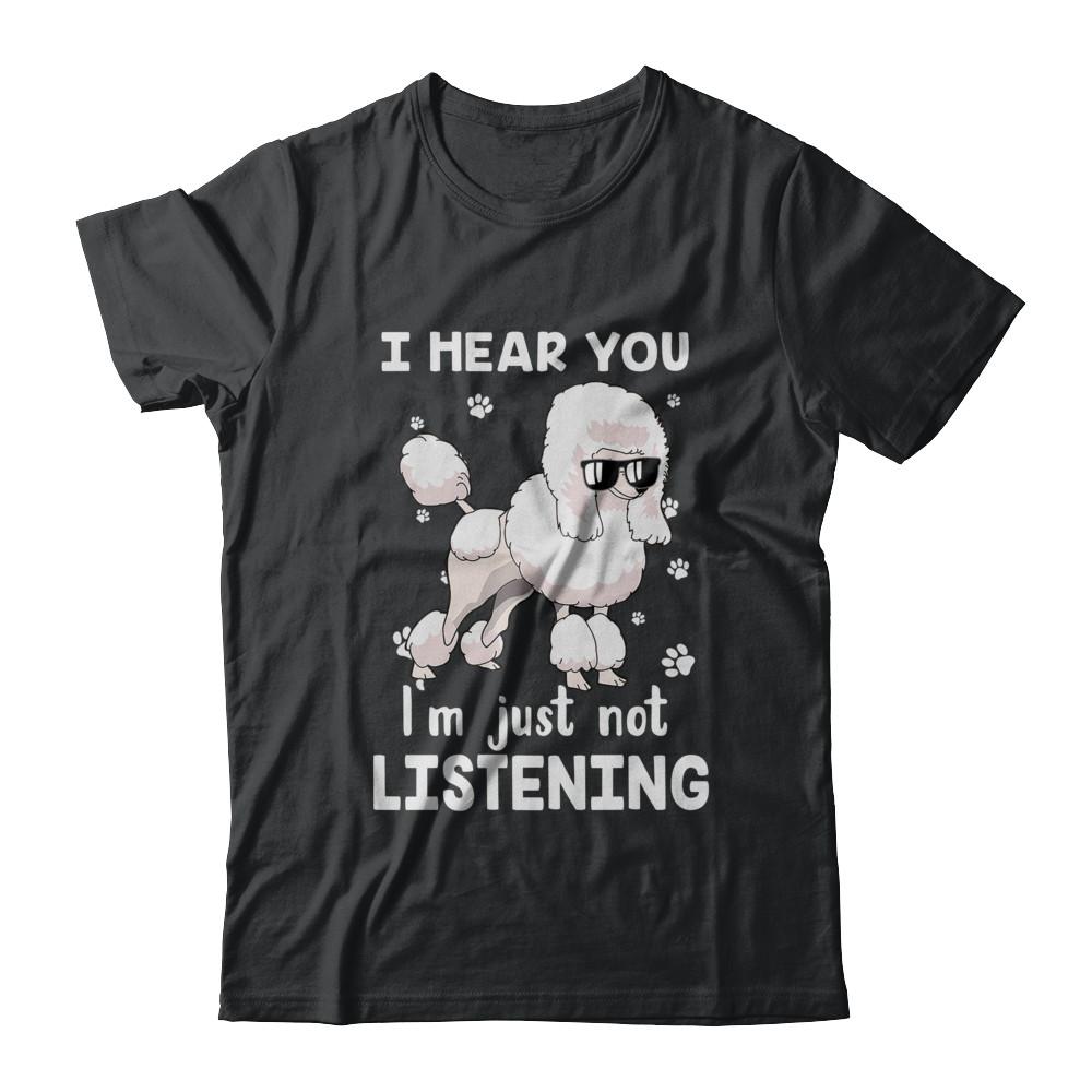 I Hear You I'm Just Not Listening Funny Poodle-T-Shirt & Hoodie-Classic T-Shirt-Black