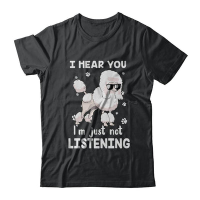 I Hear You I'm Just Not Listening Funny Poodle-T-Shirt & Hoodie-Classic T-Shirt-Black