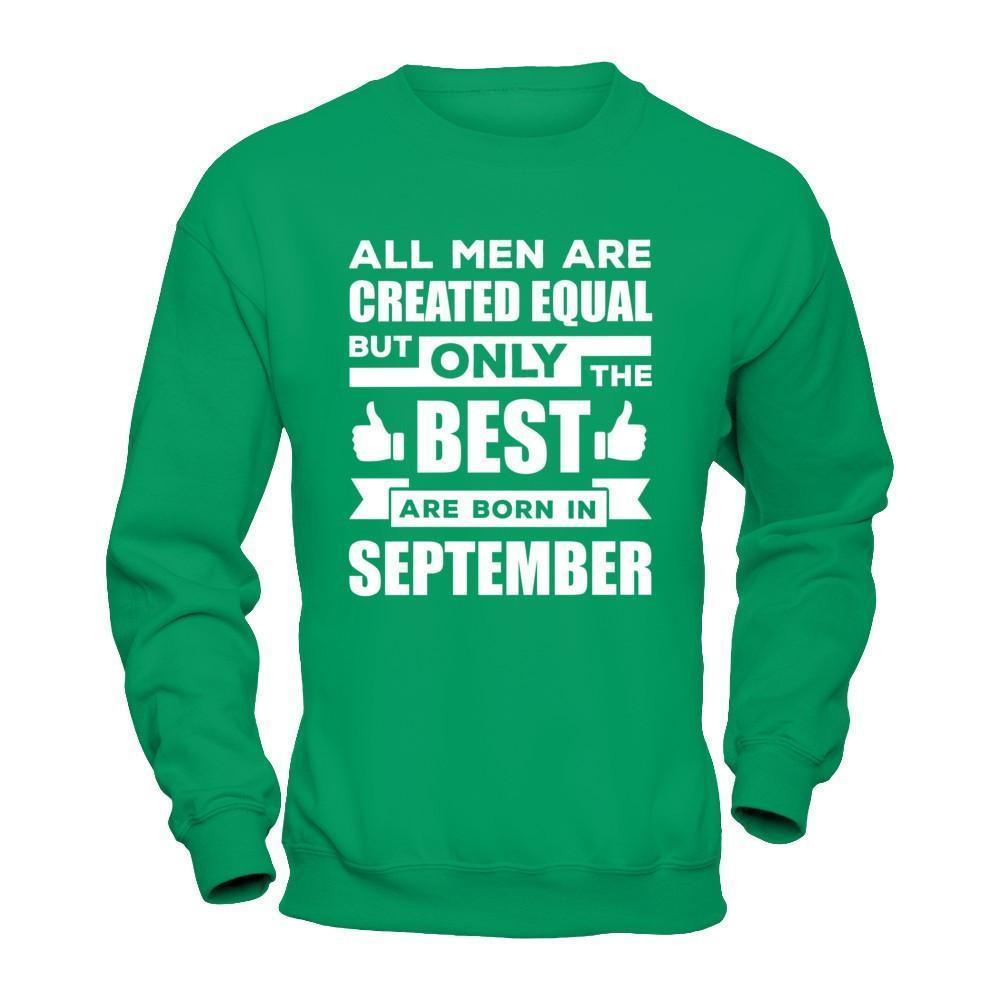 All Men Are Created Equal But Only The Best Are Born In September-T-Shirt & Hoodie-Crewneck Sweatshirt-Irish Green