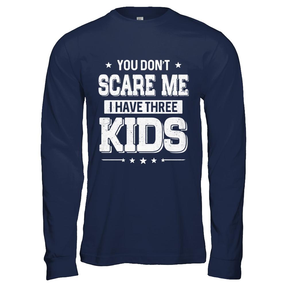 You Don't Scare Me I Have Three Kids Daughter Son Fathers Day-T-Shirt & Hoodie-Long Sleeve T-Shirt-Navy