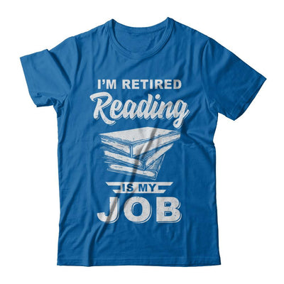 I'm Retired Reading Is My Job Read Books-T-Shirt & Hoodie-Classic T-Shirt-Royal