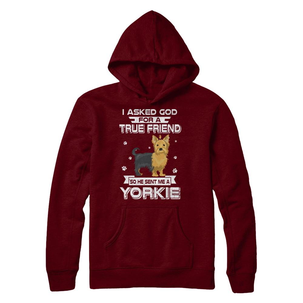 I Asked God For A True Friend So Sent Me Yorkie Dog-T-Shirt & Hoodie-Pullover Hoodie-Maroon