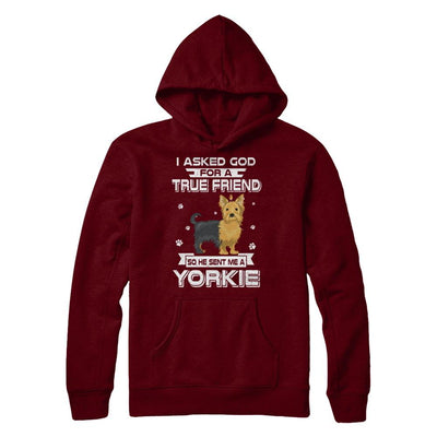 I Asked God For A True Friend So Sent Me Yorkie Dog-T-Shirt & Hoodie-Pullover Hoodie-Maroon