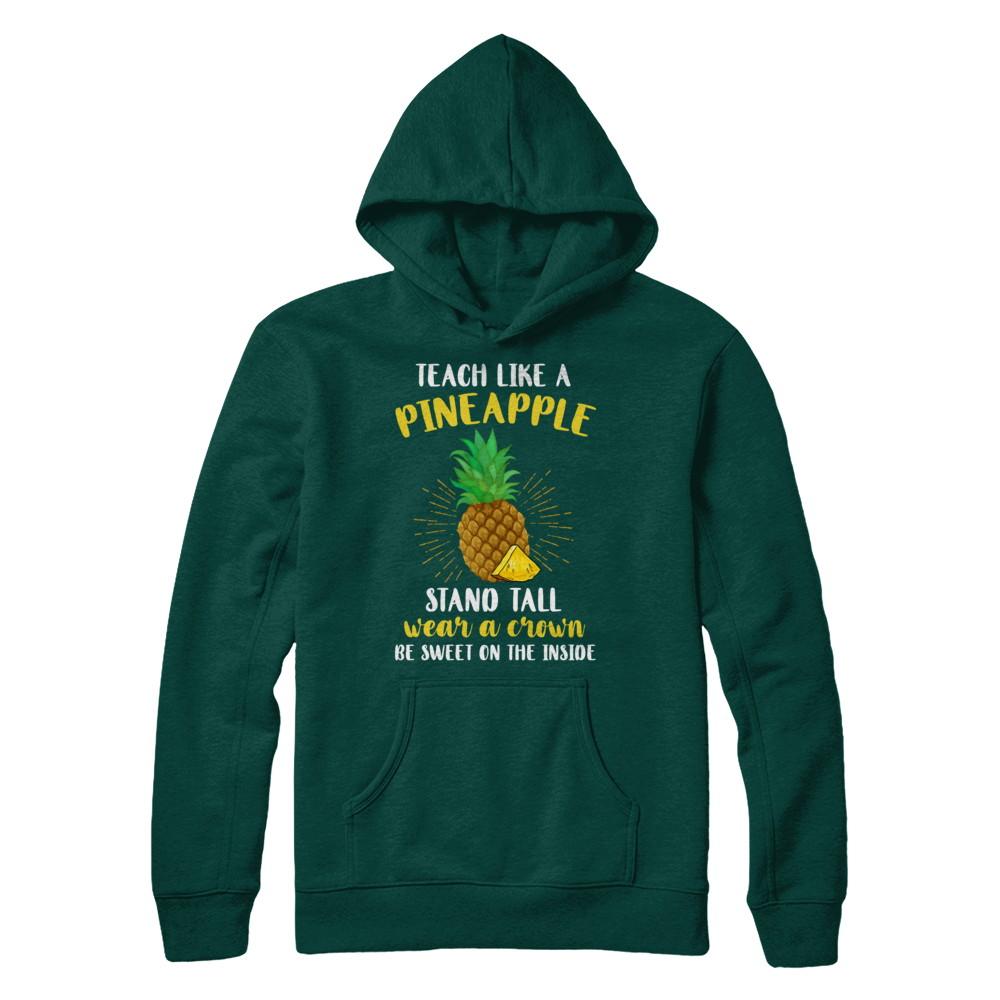 Teach Like A Pineapple Be Sweet On The Inside Teacher-T-Shirt & Hoodie-Pullover Hoodie-Deep Forest