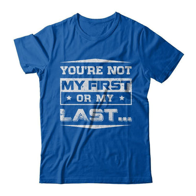 You Are Not My First Or My Last-T-Shirt & Hoodie-Premium T-Shirt-Royal