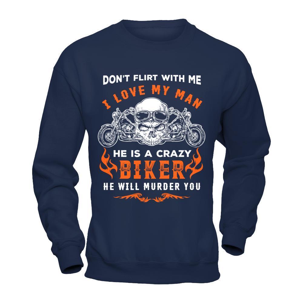 Don't Flirt With Me He Is A Crazy Biker-T-Shirt & Hoodie-Crewneck Sweatshirt-Navy