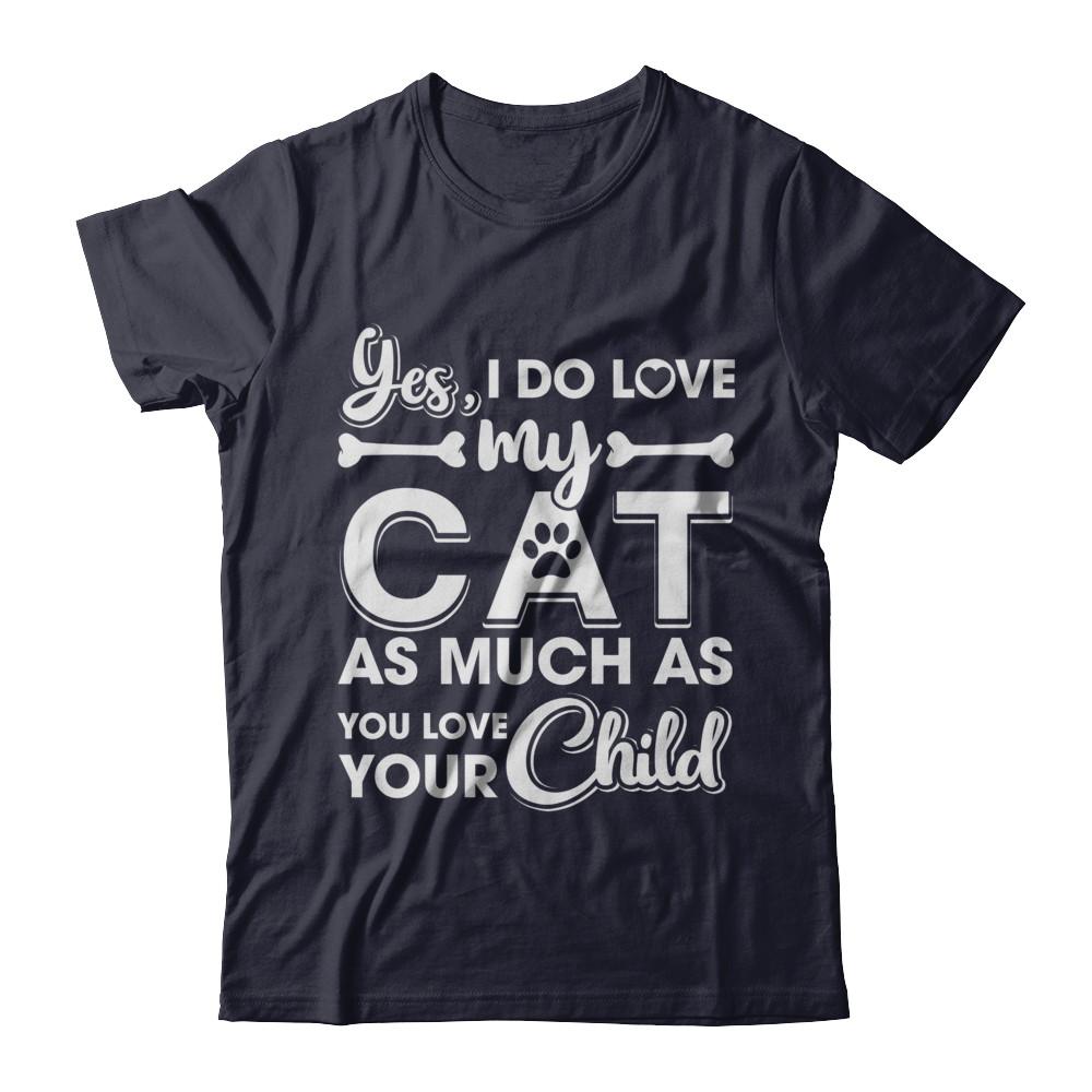 Yes I Do Love My Cat As Much As You Love Your Child-T-Shirt & Hoodie-Premium T-Shirt-Midnight Navy