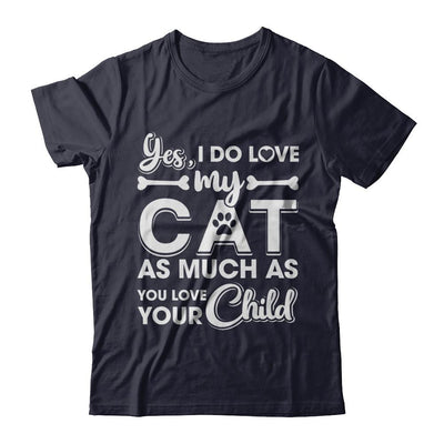 Yes I Do Love My Cat As Much As You Love Your Child-T-Shirt & Hoodie-Premium T-Shirt-Midnight Navy