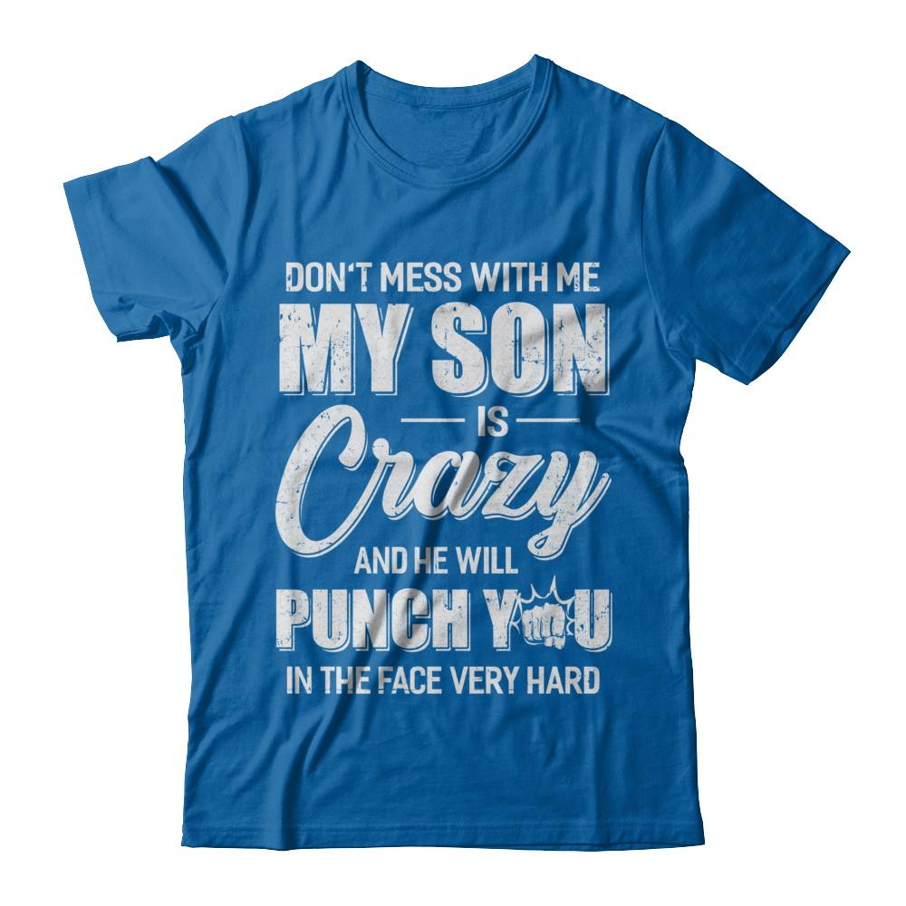 Don't Mess With Me My Son Is Crazy Fathers Mothers Day-T-Shirt & Hoodie-Classic T-Shirt-Royal