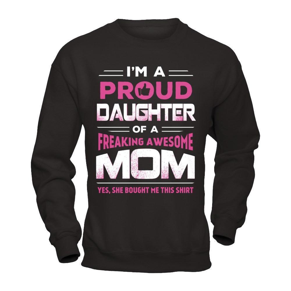 I'm A Proud Daughter Of A Freaking Awesome Mom-T-Shirt & Hoodie-Crewneck Sweatshirt-Black