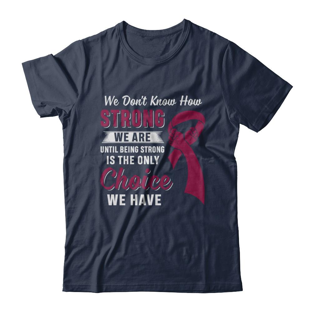 Being Strong Choice Burgundy Multiple Myeloma Awareness-T-Shirt & Hoodie-Classic T-Shirt-Navy