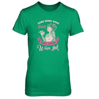 Some Moms Wear Pink Real Moms Wear Ink Tattoos-T-Shirt & Tank Top-Women's T-Shirt-Irish Green