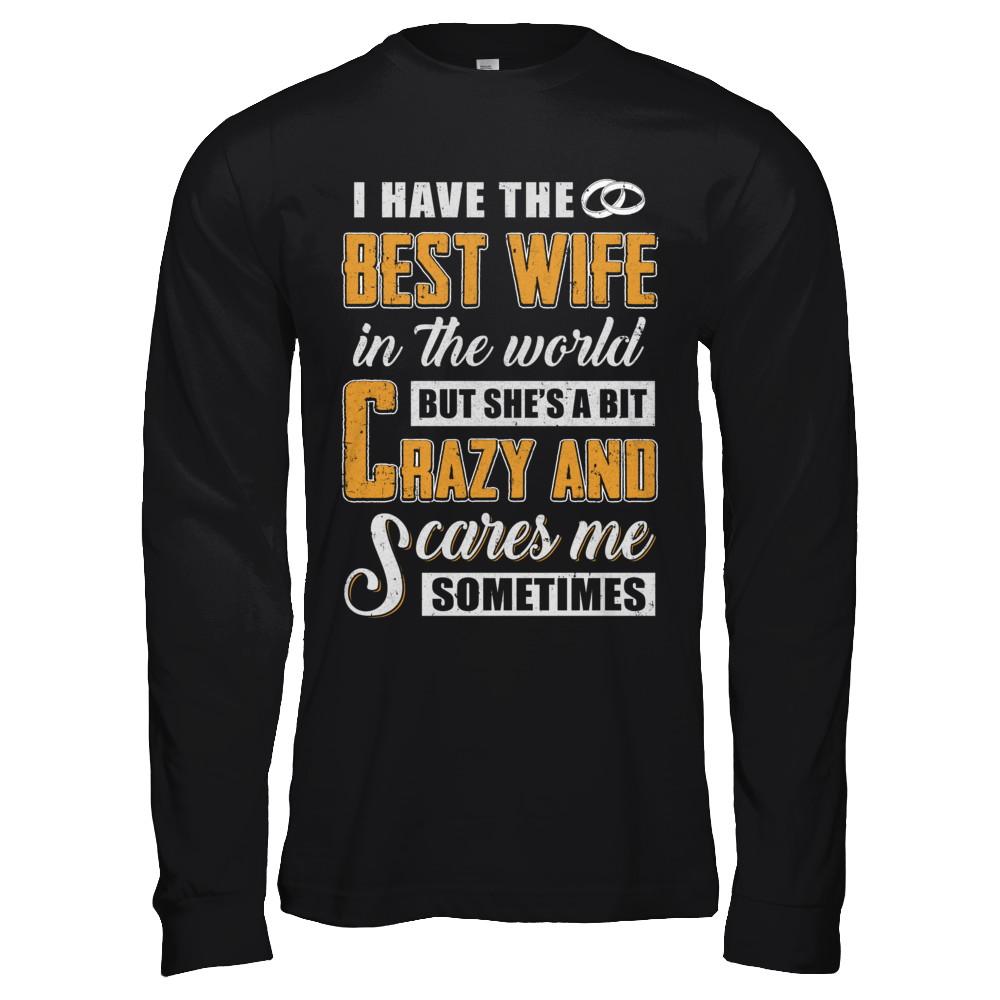 I Have The Best Wife In The World She's A Bit Crazy-T-Shirt & Hoodie-Long Sleeve T-Shirt-Black