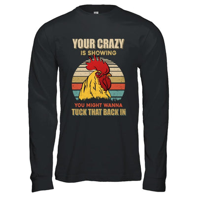 Your Crazy Is Showing You Might Wanna Tuck That Back-T-Shirt & Hoodie-Long Sleeve T-Shirt-Black