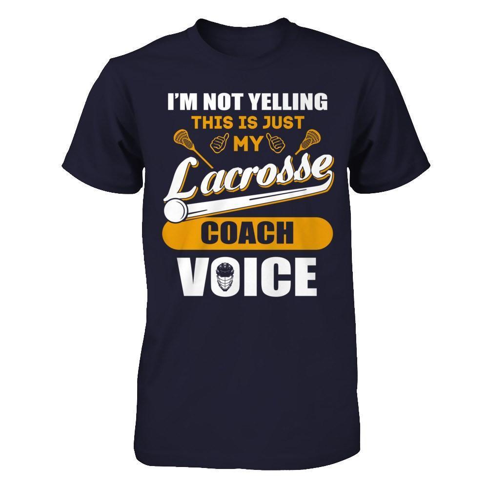 I'm Not Yelling This Is Just My Lacorsse Coach Voice-T-Shirt & Hoodie-Premium T-Shirt-Midnight Navy