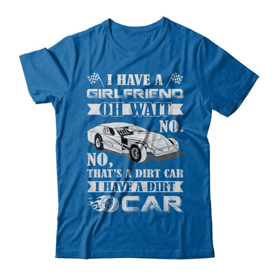 I Have A Girlfriend Oh Wait No No That's A Dirt Car-T-Shirt & Hoodie-Classic T-Shirt-Royal