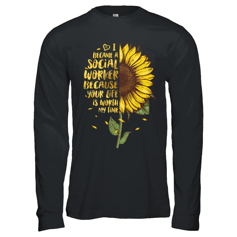 I Became A Social Worker Because Your Life Is Worth My Time-T-Shirt & Hoodie-Long Sleeve T-Shirt-Black