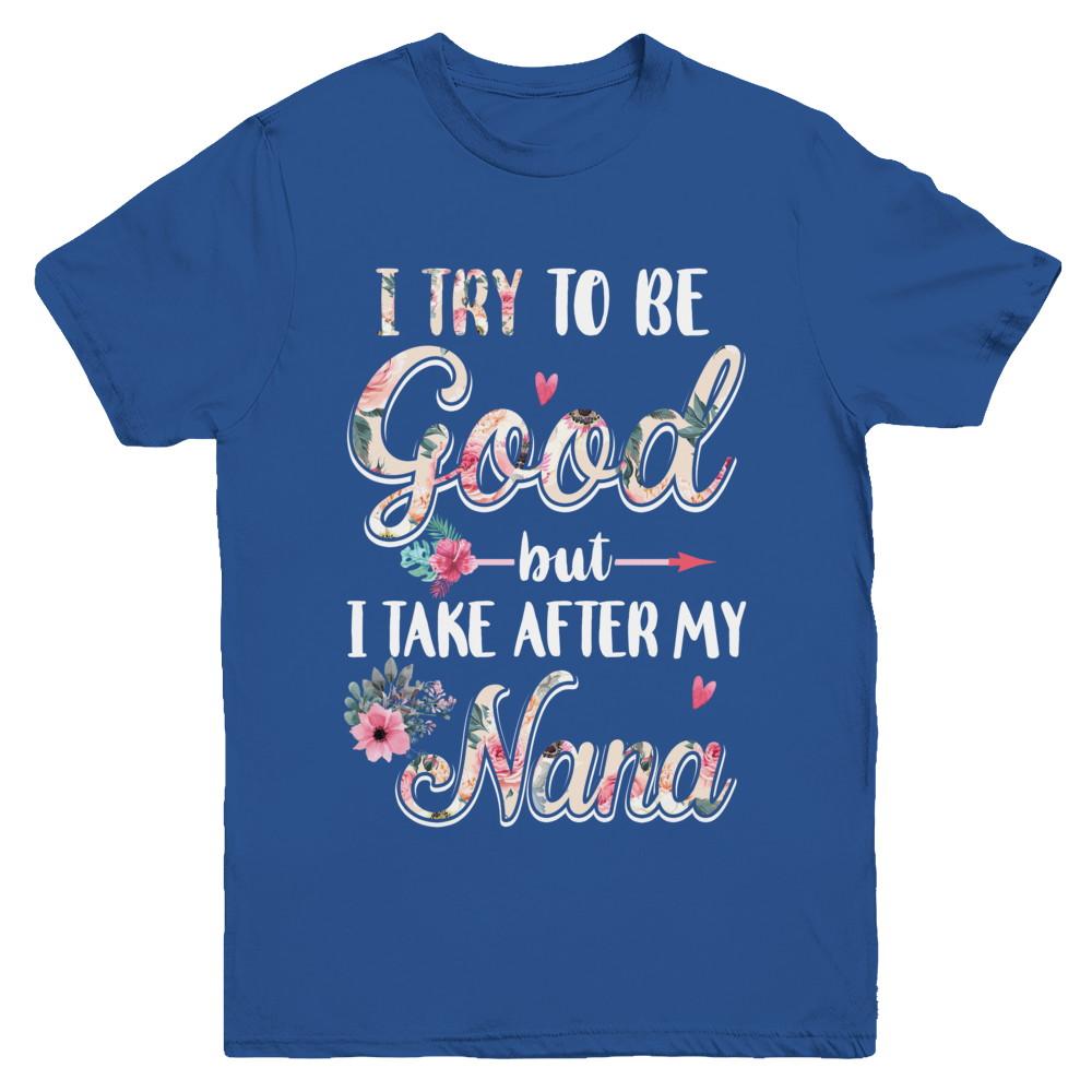 Toddler Kids I Try To Be Good But I Take After My Nana Youth-Youth Shirt-Youth T-Shirt-Royal