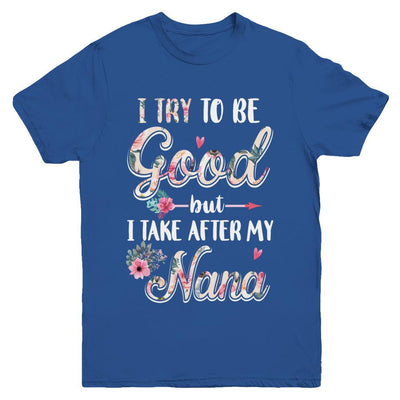 Toddler Kids I Try To Be Good But I Take After My Nana Youth-Youth Shirt-Youth T-Shirt-Royal