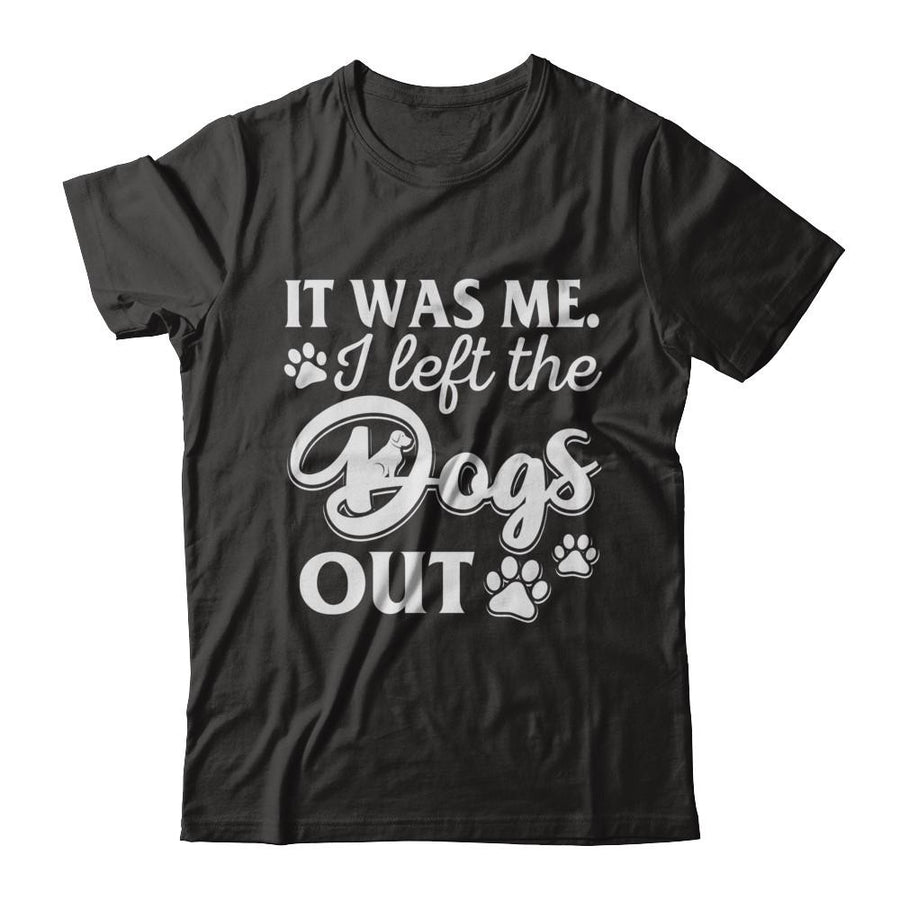 It Was Me I Let The Dogs Out-T-Shirt & Hoodie-Classic T-Shirt-Black