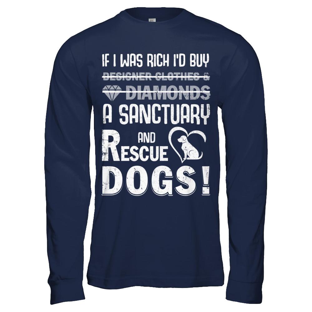 If I Was Rich I'd Buy A Sanctuary And Rescue Dogs-T-Shirt & Hoodie-