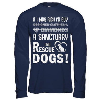 If I Was Rich I'd Buy A Sanctuary And Rescue Dogs-T-Shirt & Hoodie-