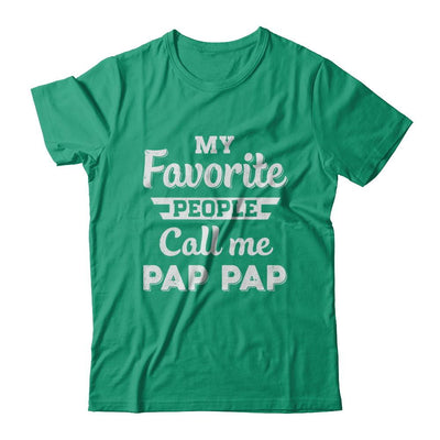 My Favorite People Call Me Pap Pap Fathers Day Gift-T-Shirt & Hoodie-Classic T-Shirt-Kelly Green
