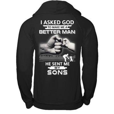 I Asked God To Make Me A Better Man He Sent Me My Sons-T-Shirt & Hoodie-Pullover Hoodie-Black