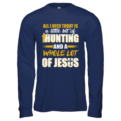All I Need Today Is A Little Bit Of Hunting And A Whole Lot Of Jesus-T-Shirt & Hoodie-Long Sleeve T-Shirt-Navy