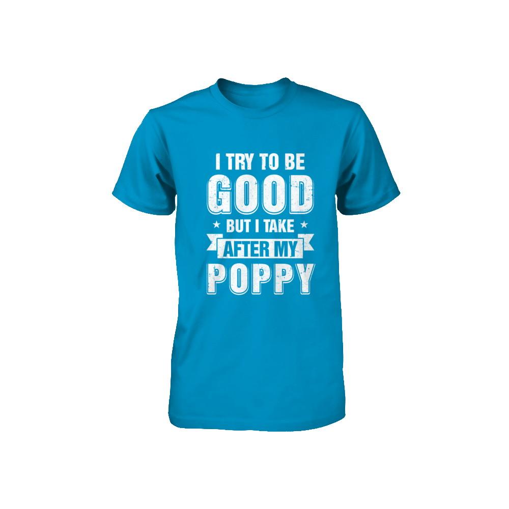 Toddler Kids I Try To Be Good But I Take After My Poppy Youth-Youth Shirt-
