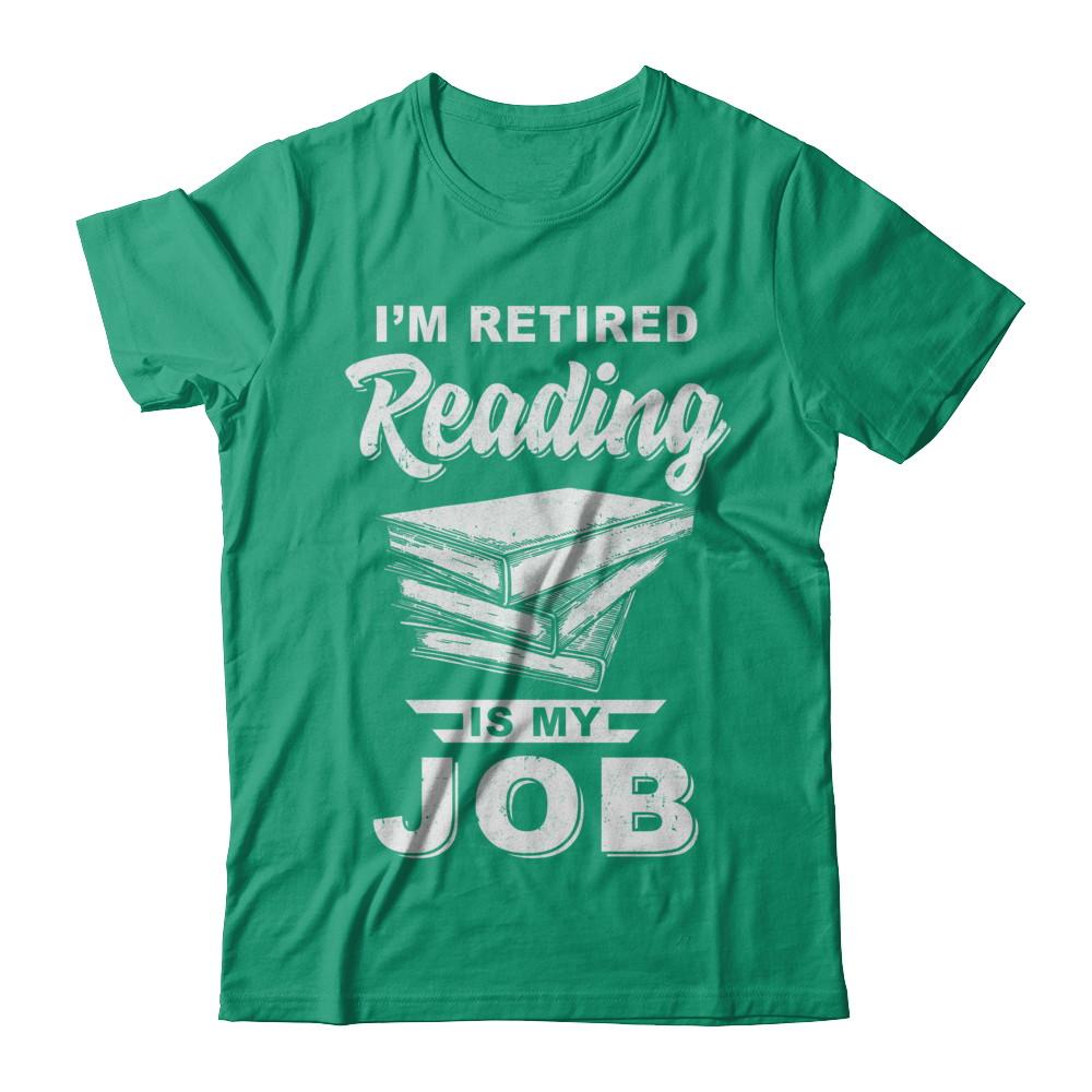 I'm Retired Reading Is My Job Read Books-T-Shirt & Hoodie-Classic T-Shirt-Kelly Green