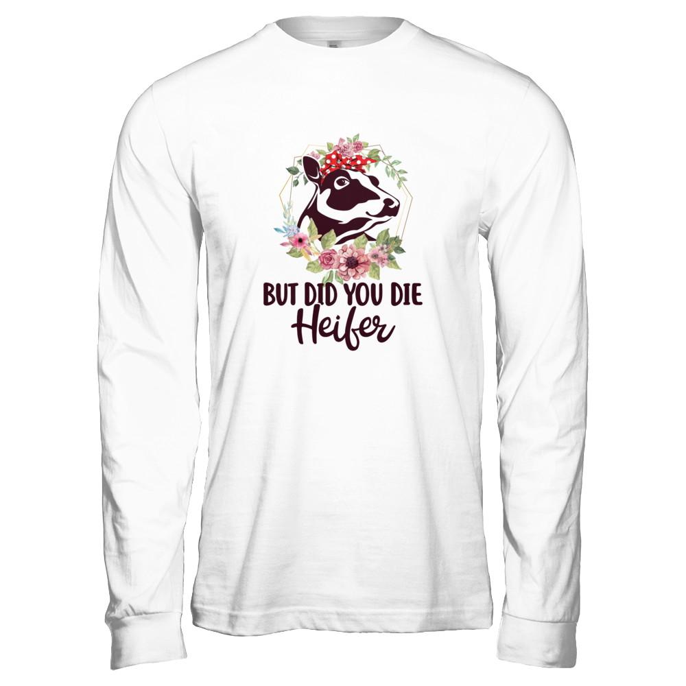 Funny Farmer Female Cow But Did You Die Heifer-T-Shirt & Tank Top-Long Sleeve T-Shirt-Heather Grey