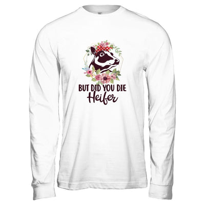 Funny Farmer Female Cow But Did You Die Heifer-T-Shirt & Tank Top-Long Sleeve T-Shirt-Heather Grey