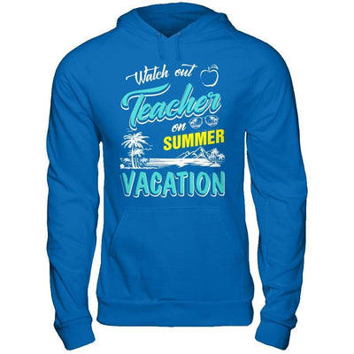 Watch Out Teacher On Summer Vacation Teacher-T-Shirt & Hoodie-Pullover Hoodie-Royal