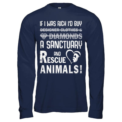 If I Was Rich I'd Buy A Sanctuary And Rescue Animals-T-Shirt & Hoodie-