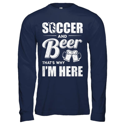 Soccer & Beer That's Why I'm Here-T-Shirt & Hoodie-Long Sleeve T-Shirt-Navy