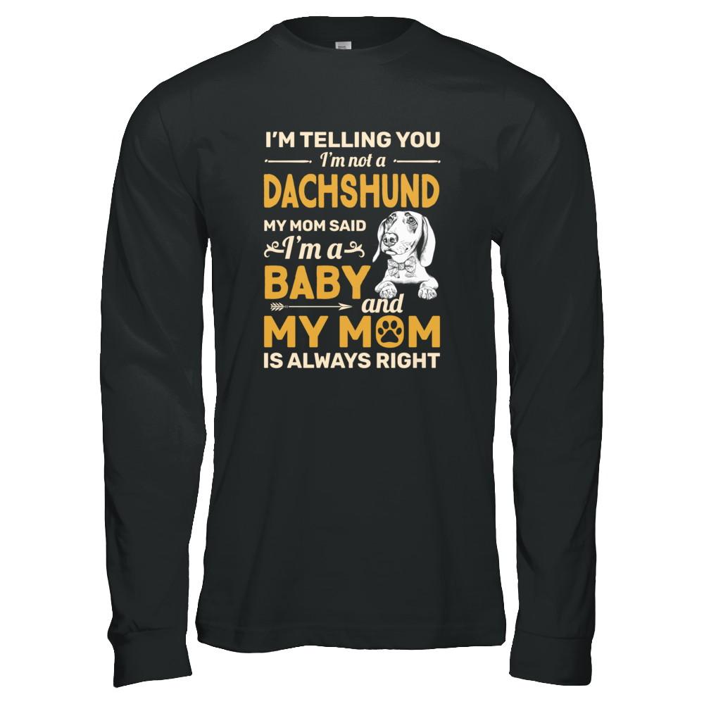Dachshund I'm Telling You I'm Not A Dachshund My Mom Said-T-Shirt & Tank Top-Long Sleeve T-Shirt-Black