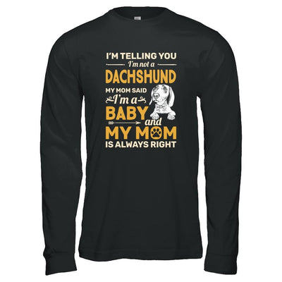 Dachshund I'm Telling You I'm Not A Dachshund My Mom Said-T-Shirt & Tank Top-Long Sleeve T-Shirt-Black