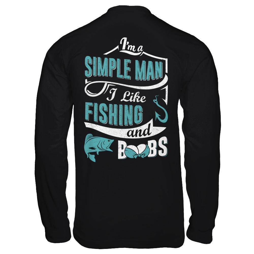 I'm A Simple Man I Like Fishing And Boobs-T-Shirt & Hoodie-Long Sleeve T-Shirt-Black