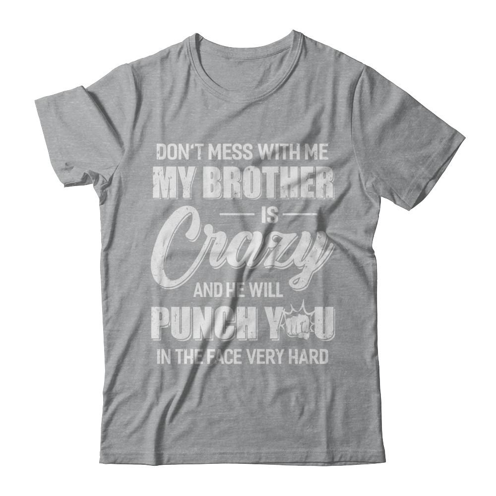 Don't Mess With Me My Brother Is Crazy Gift For Sister-T-Shirt & Hoodie-Classic T-Shirt-Sport Grey