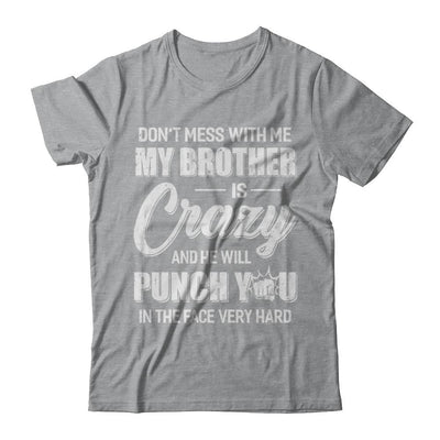 Don't Mess With Me My Brother Is Crazy Gift For Sister-T-Shirt & Hoodie-Classic T-Shirt-Sport Grey