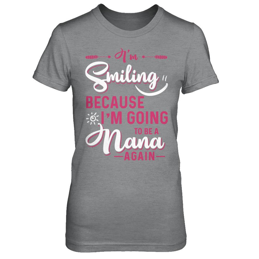 I'm Smiling Because I'm Going To Be A Nana Again-T-Shirt & Hoodie-Women's T-Shirt-Sport Grey