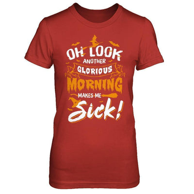 Halloween Oh Look Another Glorious Morning Makes Me Sick-T-Shirt & Sweatshirt-Women's T-Shirt-Red