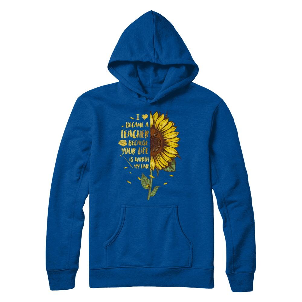 I Became A Teacher Because Your Life Is Worth My Time-T-Shirt & Hoodie-Pullover Hoodie-Deep Royal