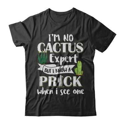 I'm No Cactus Expert But I Know A Prick When I See One-T-Shirt & Hoodie-Classic T-Shirt-Black